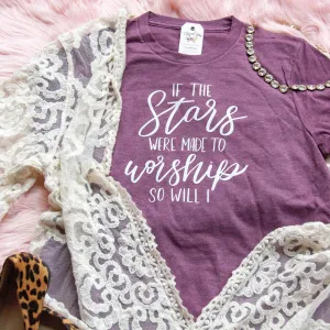 If the Stars Were Made to Worship So Will I Unisex Shirt